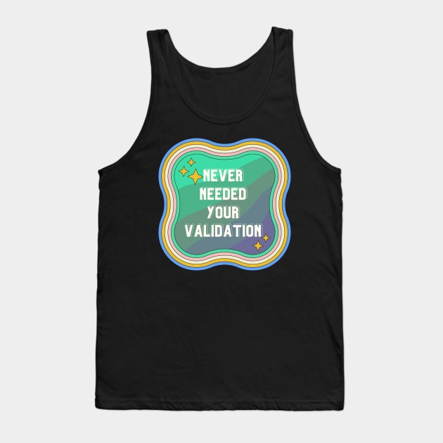 Never Needed Your Validation design Tank Top by VantaTheArtist